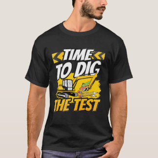 Testing Day Teacher Time to Dig the Test Excavator T-Shirt