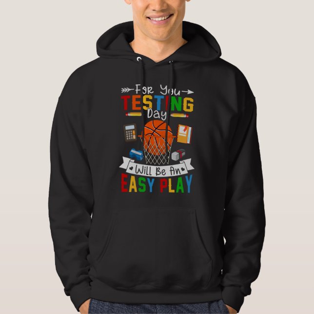 Testing Day Will Be An Easy Play Basketball Testin Hoodie (Front)