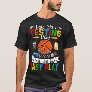 Testing Day Will Be An Easy Play Basketball Testin T-Shirt