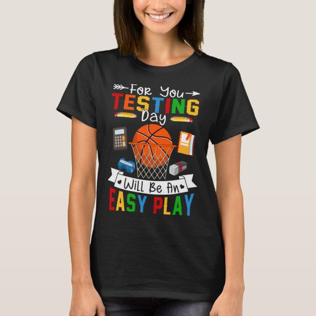 Testing Day Will Be An Easy Play Basketball Testin T-Shirt (Front)