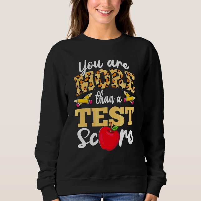 Testing Day  You're More Than A Test Score Sweatshirt (Front)