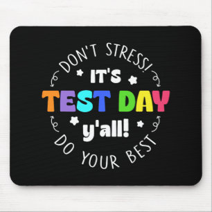 Testing Don’t Stress It’s Test Day Mouse Mat