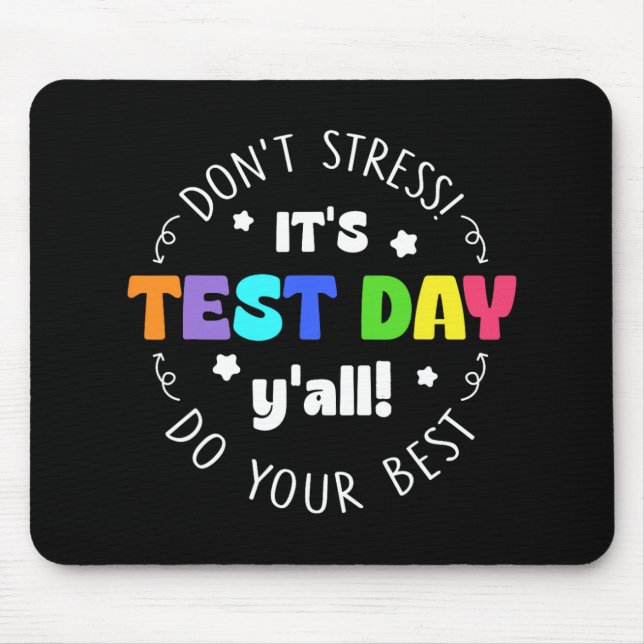 Testing Don’t Stress It’s Test Day  Mouse Mat (Front)