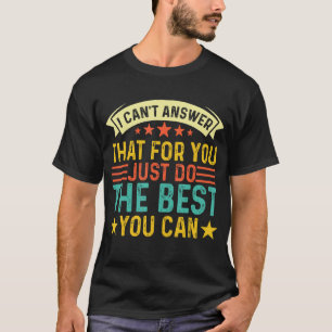 Testing I Can t Answer That For You Just Do The Be T-Shirt