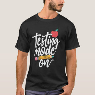 Testing Mode On Funny Teacher Student Motivational T-Shirt