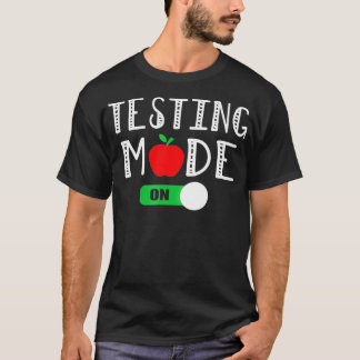 Testing Mode On T  Funny School Professor Teacher  T-Shirt