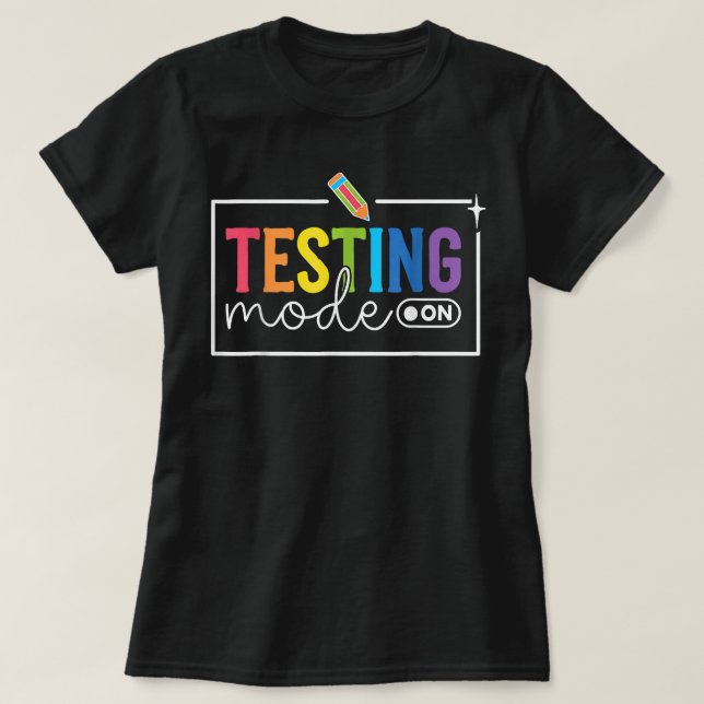 Testing Mode On Testing Day Motivational Teacher T-Shirt (Design Front)
