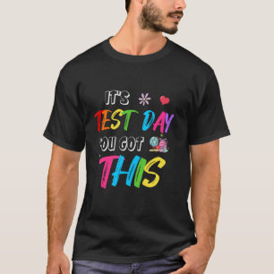 Testing Motivation Student Teacher Its Test Day Yo T-Shirt