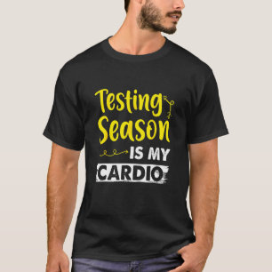 Testing Season Is My Cardio Elementary Teacher T-Shirt