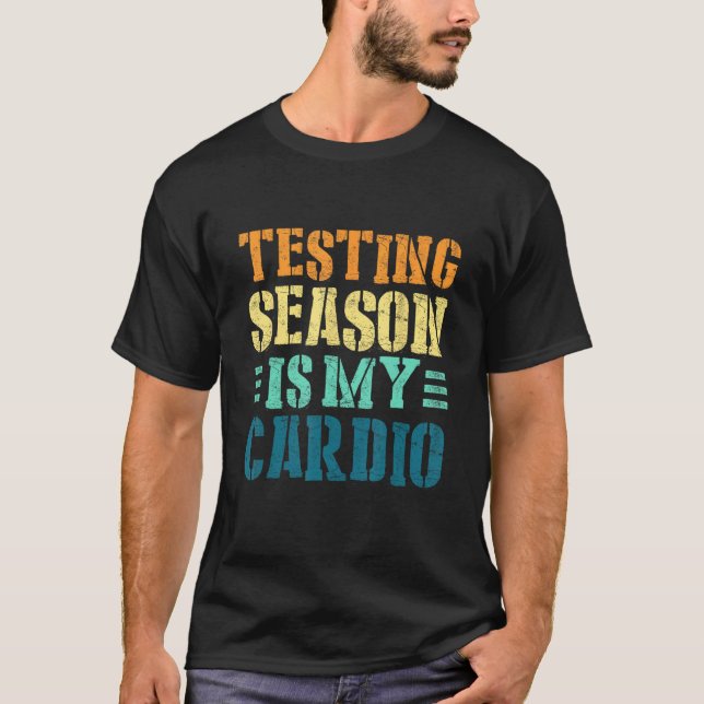 Testing Season Is My Cardio Teacher Testing T-Shirt (Front)