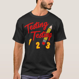 Testing Testing 1 2 3 Pencil Funny Test Day Studen T-Shirt