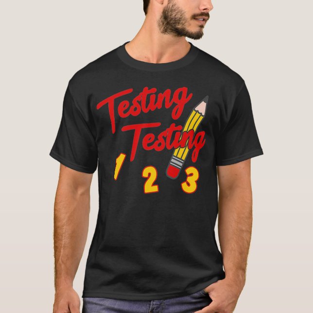 Testing Testing 1 2 3 Pencil Funny Test Day Studen T-Shirt (Front)