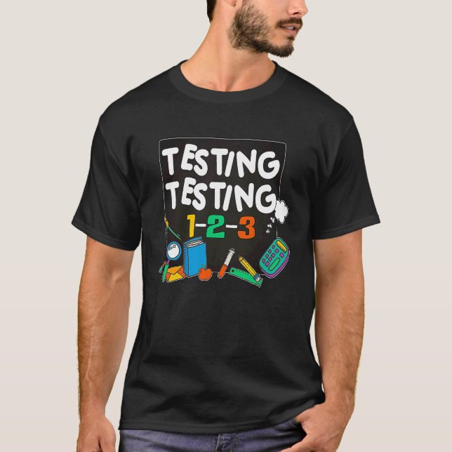 Testing Testing 1 2 3 Test Teacher Testing Day T-Shirt (Front)