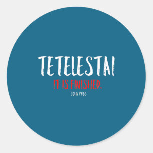 Tetelestai It Is Finished Easter Cross Jesus Classic Round Sticker
