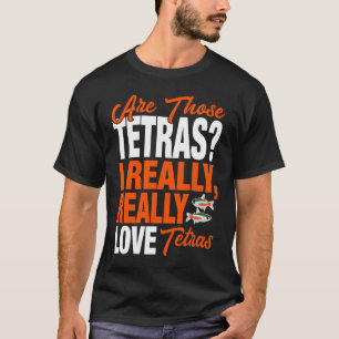 Tetra   I Really Love Tetras T-Shirt