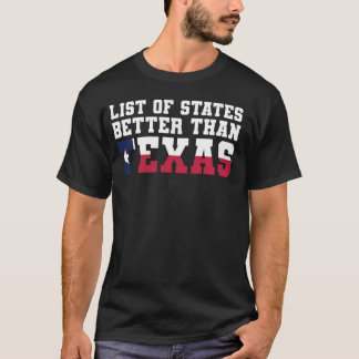 Texan Funny List Of States Better Than Texas T-Shirt