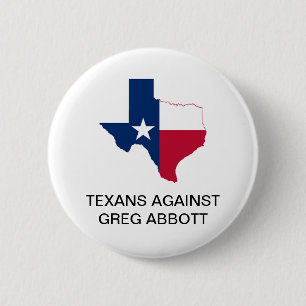TEXANS AGAINST  GREG ABBOTT GOVERNOR Button