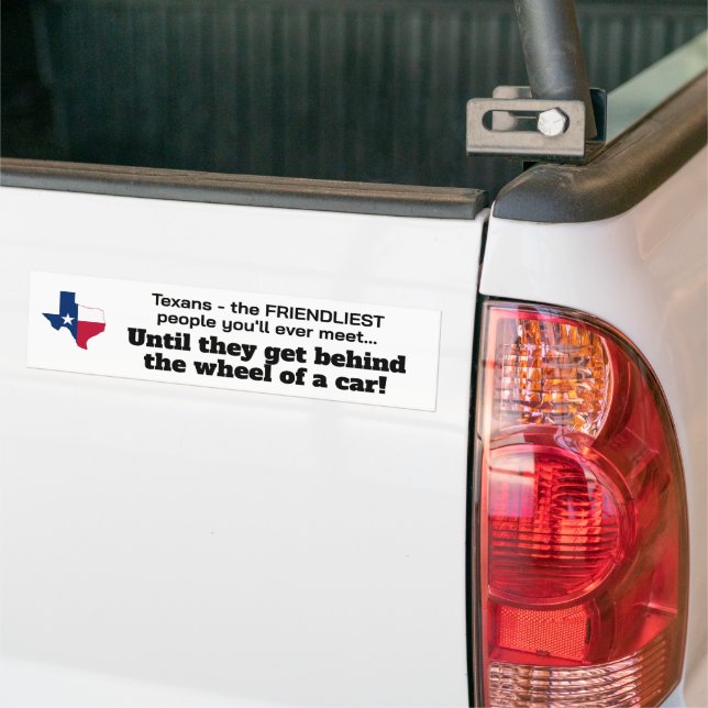 Texans - friendliest people...until behind wheel! bumper sticker (On Truck)
