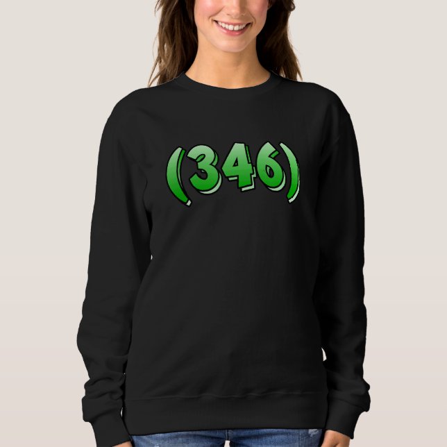 Texas 346 Area Code Houston Pasadena Pearland Leag Sweatshirt (Front)