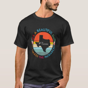 Texas Beautiful Day Smash The Patriarchy Feminist T-Shirt