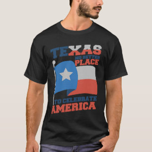 Texas Better Place To Celebrate Texas Flag and Nat T-Shirt