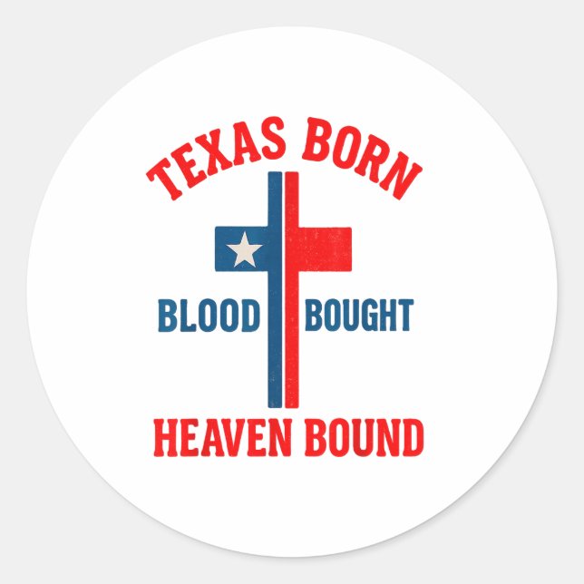 Texas Born, Blood Bought, Heaven Bound Cross  Classic Round Sticker (Front)