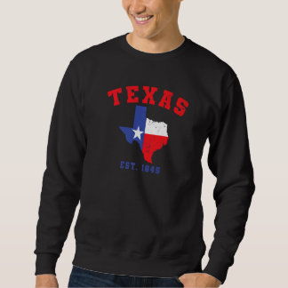 Texas Est 1845 Texas Pride Home State Texan  1 Sweatshirt
