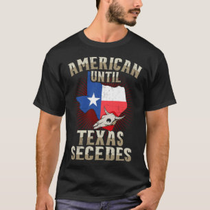 Texas For Men American Until Texas Secedes T-Shirt