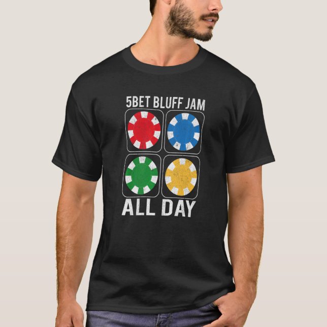 Texas Holdem 5bet Bluff Jam All Day  Casino Poker T-Shirt (Front)