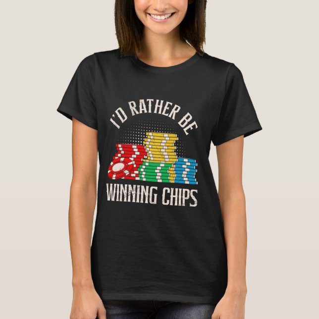TEXAS HOLDEM I'D RATHER BE WINNING CHIPS Poker Tou T-Shirt (Front)