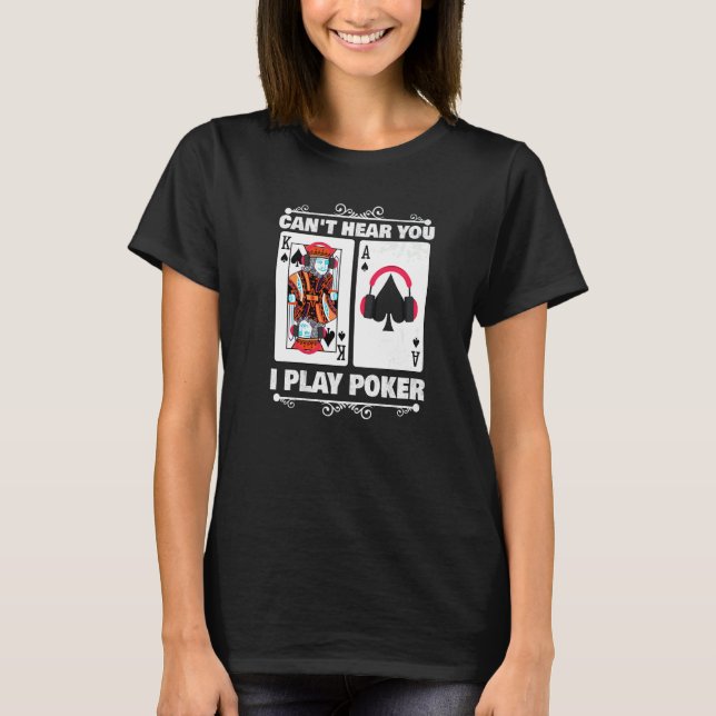 Texas Holdem Poker Can't Hear You I Play Poker Pla T-Shirt (Front)