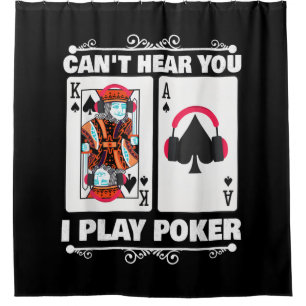 Texas Holdem Poker Cant Hear You I Play Poker Shower Curtain