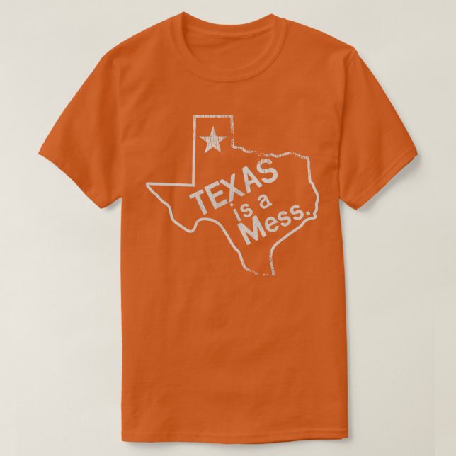 TEXAS IS A MESS T-Shirt (Design Front)
