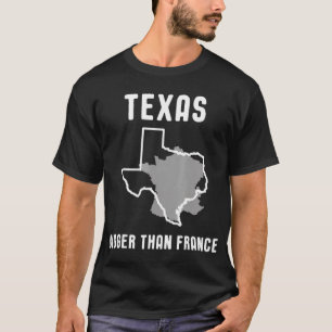 Texas Is Bigger Than France Funny Lone Star T-shir T-Shirt