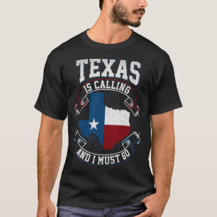 Texas is calling and i must go T-Shirt