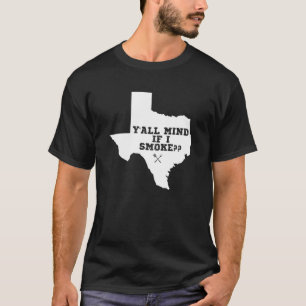 Texas Map Y'all Mind If I Smoke T-Shirt