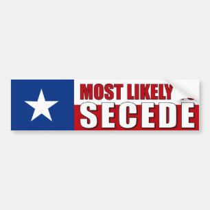 Texas - Most Likely to Secede Bumper Sticker