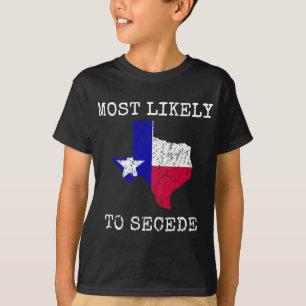 Texas Most Likely To Secede Funny State Pride Supe T-Shirt