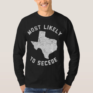 Texas Most Likely To Secede Funny TX T-Shirt