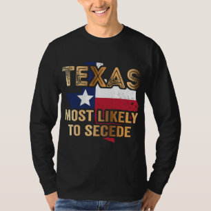 Texas most likely to secede T-Shirt