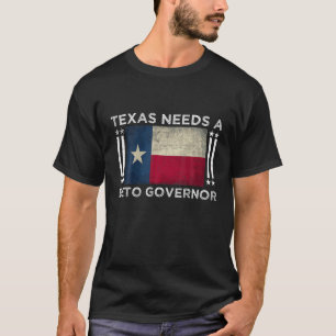 Texas Needs A Beto Governor - O'rourke 2022 Texas T-Shirt