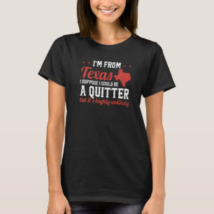 Texas Pride I'm From Texas I'm Not A Quitter Texan T-Shirt
