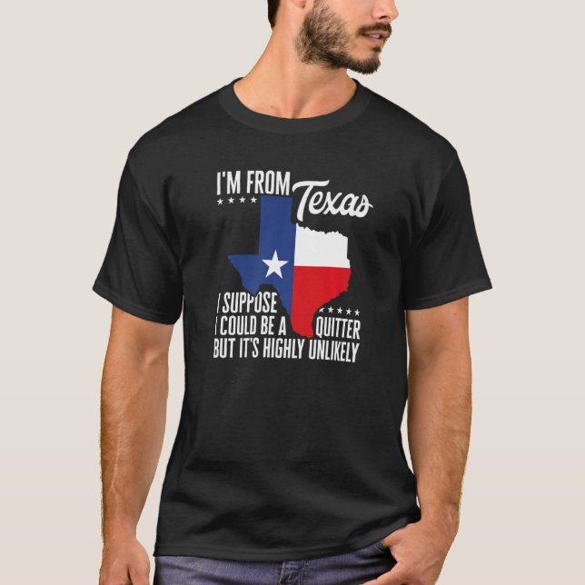 Texas Pride I'm From Texas I'm Not A Quitter Texan T-Shirt (Front)