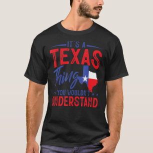 Texas Pride It's A Texas Thing Home State Texan T-Shirt