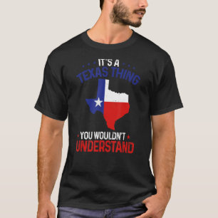 Texas Pride It's A Texas Thing You Wouldn'T Unders T-Shirt