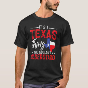 Texas Pride It's A Texas Thing You Wouldn'T Unders T-Shirt