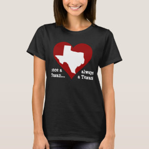 Texas Pride Shirt: once a Texan... always a Texan! T-Shirt