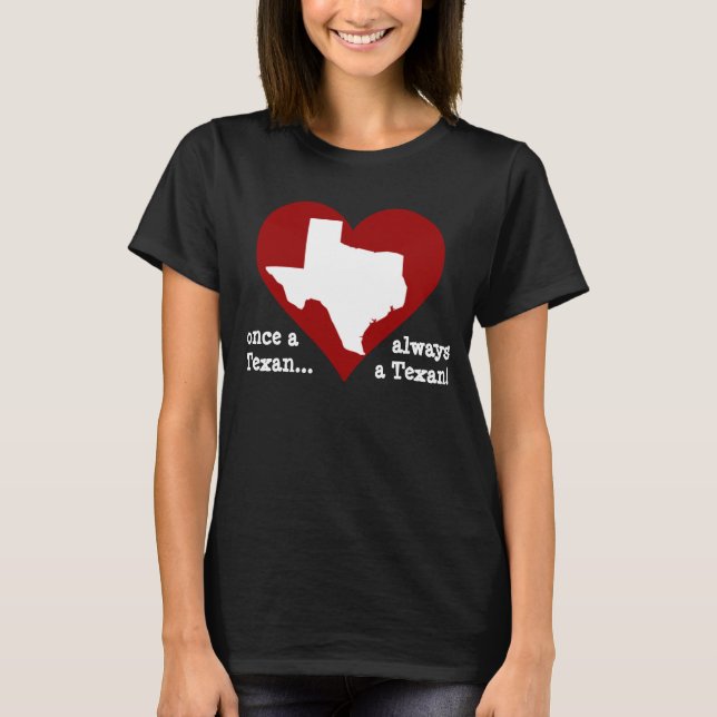 Texas Pride Shirt: once a Texan... always a Texan! T-Shirt (Front)