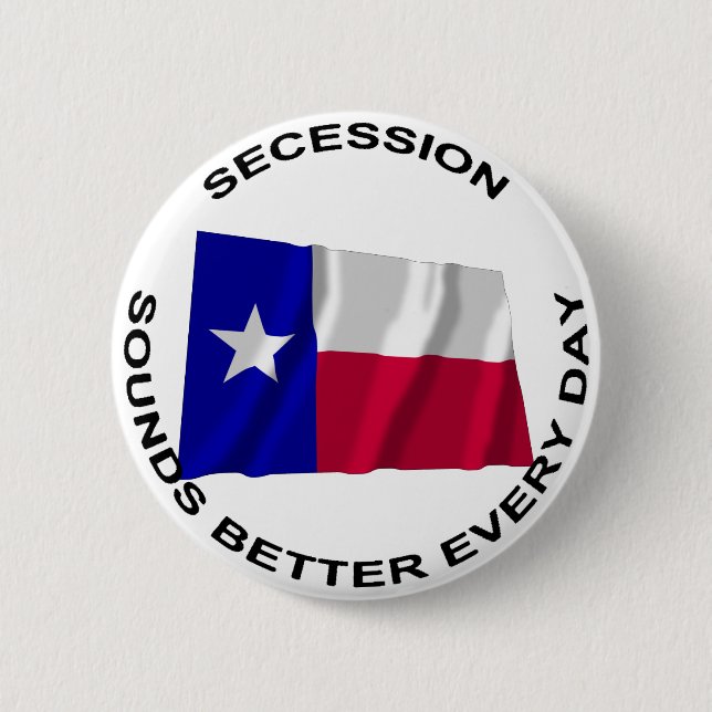 Texas Secession Sounds Better Every Day 6 Cm Round Badge (Front)