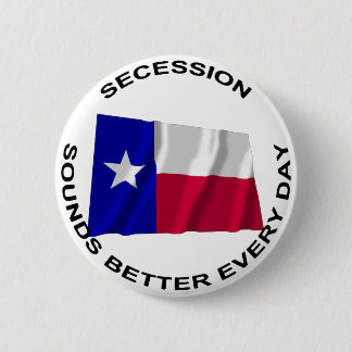 Texas Secession Sounds Better Every Day 6 Cm Round Badge